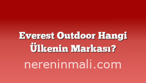 Everest Outdoor Hangi Ülkenin Markası?