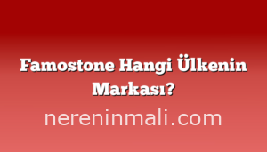 Famostone Hangi Ülkenin Markası?