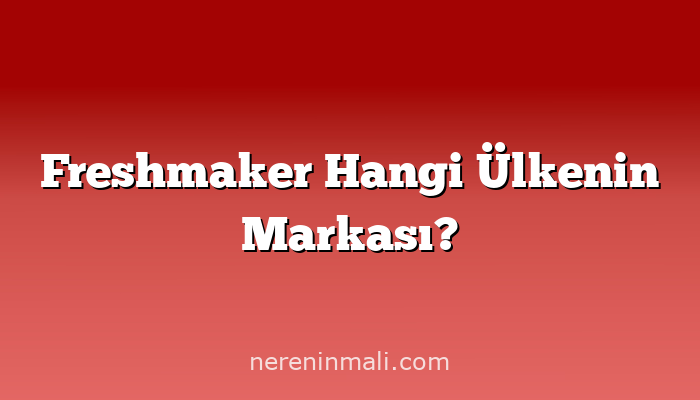 Freshmaker Hangi Ülkenin Markası?