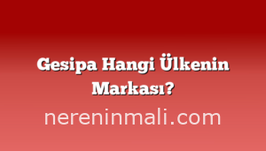 Gesipa Hangi Ülkenin Markası?