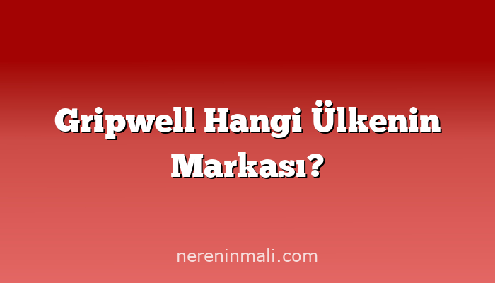 Gripwell Hangi Ülkenin Markası?