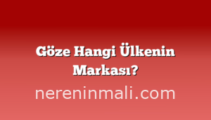 Göze Hangi Ülkenin Markası?