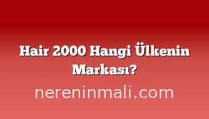 Hair 2000 Hangi Ülkenin Markası?