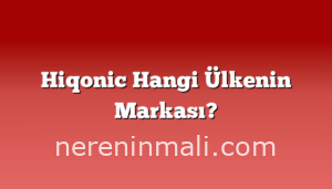 Hiqonic Hangi Ülkenin Markası?