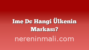 Ime Dc Hangi Ülkenin Markası?