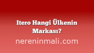 Itero Hangi Ülkenin Markası?