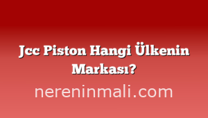 Jcc Piston Hangi Ülkenin Markası?