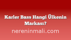 Karler Bass Hangi Ülkenin Markası?