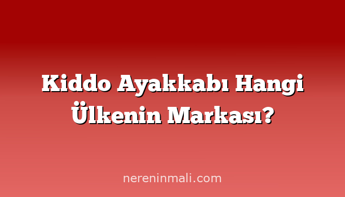 Kiddo Ayakkabı Hangi Ülkenin Markası?