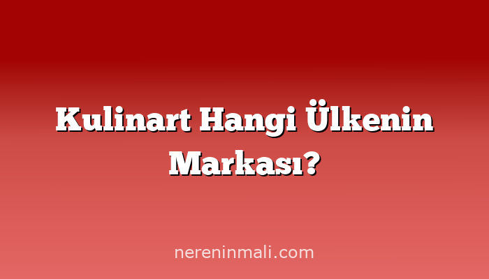 Kulinart Hangi Ülkenin Markası?