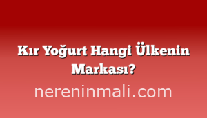 Kır Yoğurt Hangi Ülkenin Markası?