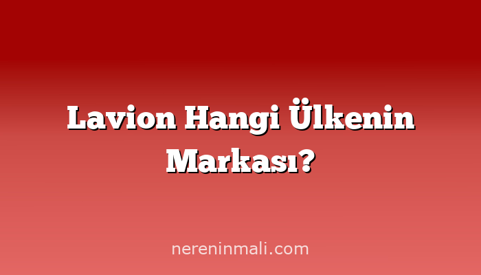 Lavion Hangi Ülkenin Markası?