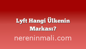 Lyft Hangi Ülkenin Markası?