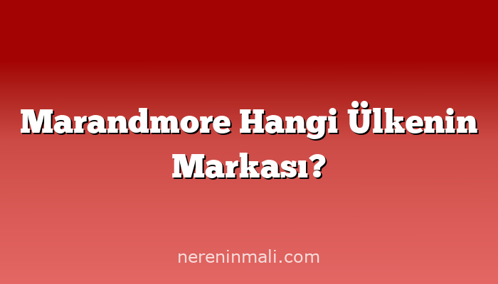 Marandmore Hangi Ülkenin Markası?