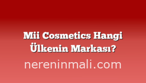 Mii Cosmetics Hangi Ülkenin Markası?