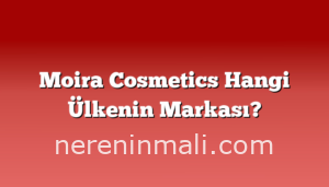 Moira Cosmetics Hangi Ülkenin Markası?