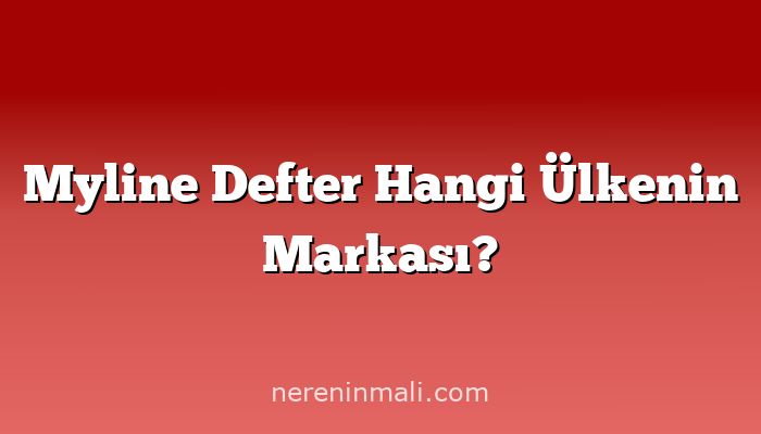 Myline Defter Hangi Ülkenin Markası?