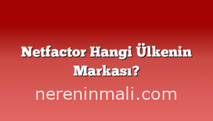 Netfactor Hangi Ülkenin Markası?