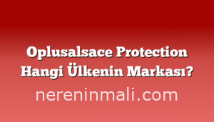 Oplusalsace Protection Hangi Ülkenin Markası?