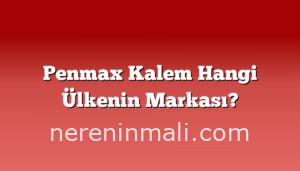 Penmax Kalem Hangi Ülkenin Markası?