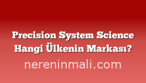 Precision System Science Hangi Ülkenin Markası?