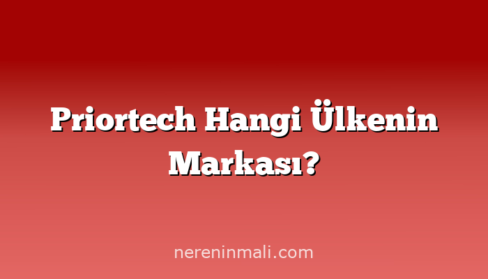 Priortech Hangi Ülkenin Markası?