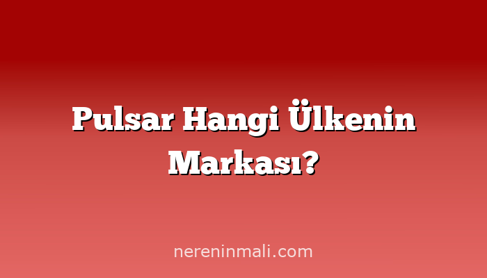 Pulsar Hangi Ülkenin Markası?