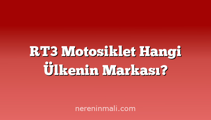 RT3 Motosiklet Hangi Ülkenin Markası?