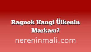 Ragnok Hangi Ülkenin Markası?