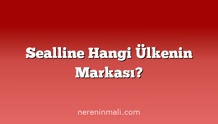 Sealline Hangi Ülkenin Markası?