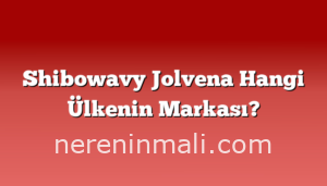 Shibowavy Jolvena Hangi Ülkenin Markası?