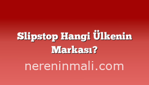 Slipstop Hangi Ülkenin Markası?