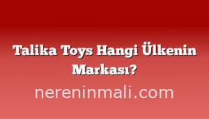 Talika Toys Hangi Ülkenin Markası?