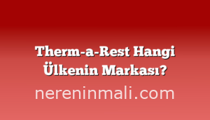 Therm-a-Rest Hangi Ülkenin Markası?