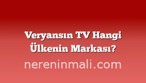 Veryansın TV Hangi Ülkenin Markası?