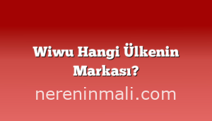 Wiwu Hangi Ülkenin Markası?