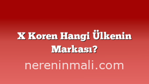 X Koren Hangi Ülkenin Markası?