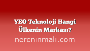 YEO Teknoloji Hangi Ülkenin Markası?