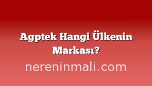 Agptek Hangi Ülkenin Markası?