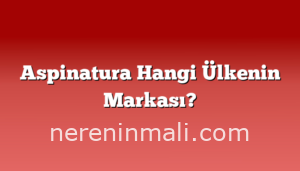 Aspinatura Hangi Ülkenin Markası?