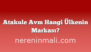 Atakule Avm Hangi Ülkenin Markası?