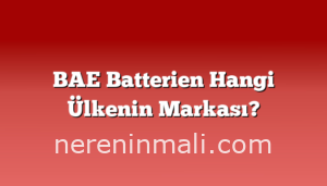 BAE Batterien Hangi Ülkenin Markası?