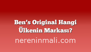 Ben’s Original Hangi Ülkenin Markası?