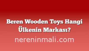 Beren Wooden Toys Hangi Ülkenin Markası?