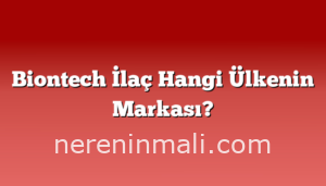 Biontech İlaç Hangi Ülkenin Markası?