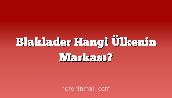 Blaklader Hangi Ülkenin Markası?
