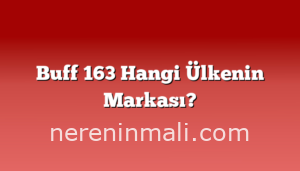 Buff 163 Hangi Ülkenin Markası?