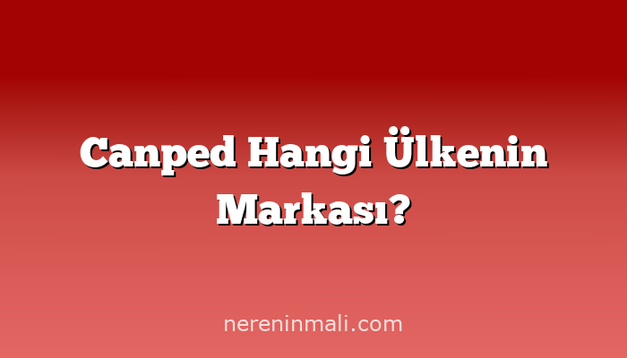 Canped Hangi Ülkenin Markası?