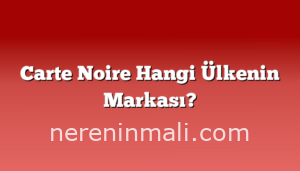 Carte Noire Hangi Ülkenin Markası?