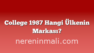 College 1987 Hangi Ülkenin Markası?